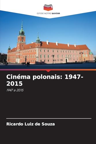 Cinéma polonais: 1947-2015: 1947 a 2015 von Editions Notre Savoir