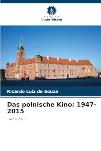 Das polnische Kino: 1947-2015: 1947 a 2015.DE von Verlag Unser Wissen