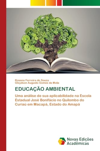 EDUCAÇÃO AMBIENTAL: Uma análise de sua aplicabilidade na Escola Estadual José Bonifácio no Quilombo do Curiaú em Macapá, Estado do Amapá von VDM Verlag