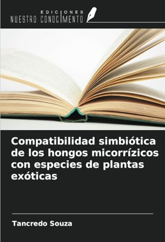 Compatibilidad simbiótica de los hongos micorrízicos con especies de plantas exóticas von Ediciones Nuestro Conocimiento