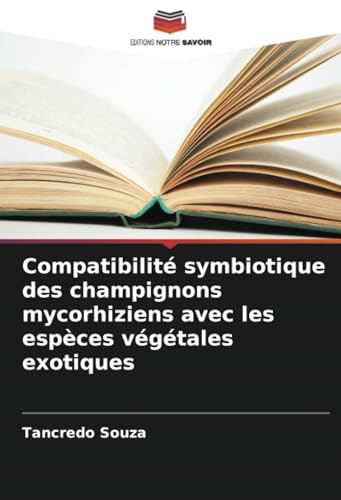 Compatibilité symbiotique des champignons mycorhiziens avec les espèces végétales exotiques von Editions Notre Savoir