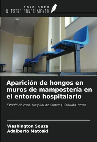 Aparición de hongos en muros de mampostería en el entorno hospitalario: Estudio de caso, Hospital de Clínicas, Curitiba, Brasil von Ediciones Nuestro Conocimiento