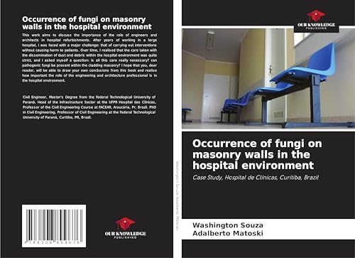 Occurrence of fungi on masonry walls in the hospital environment: Case Study, Hospital de Clínicas, Curitiba, Brazil von Our Knowledge Publishing