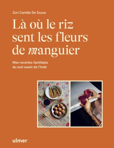 Là où le riz sent les fleurs de manguier - Mes recettes familiales du sud-ouest de l'Inde