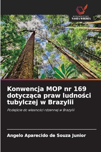 Konwencja MOP nr 169 dotycz¿ca praw ludno¿ci tubylczej w Brazylii: Podej¿cie do w¿asno¿ci rdzennej w Brazylii von Wydawnictwo Nasza Wiedza