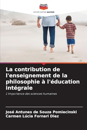 La contribution de l'enseignement de la philosophie à l'éducation intégrale: L'importance des sciences humaines von Editions Notre Savoir