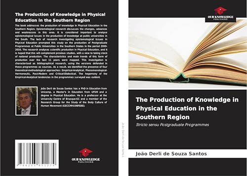 The Production of Knowledge in Physical Education in the Southern Region: Stricto sensu Postgraduate Programmes von Our Knowledge Publishing