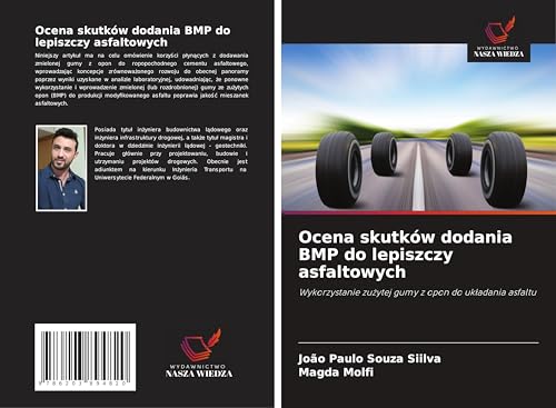 Ocena skutków dodania BMP do lepiszczy asfaltowych: Wykorzystanie zu¿ytej gumy z opon do uk¿adania asfaltu von Wydawnictwo Nasza Wiedza