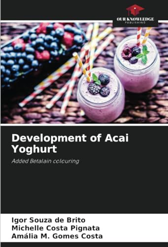 Development of Acai Yoghurt: Added Betalain colouring von Our Knowledge Publishing
