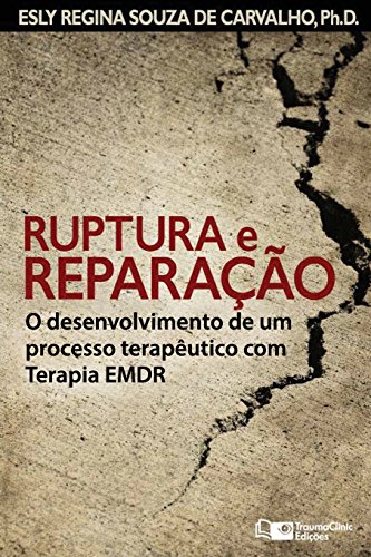 Ruptura e Reparação: O desenvolvimento de um processo terapêutico com Terapia EMDR (Estratégias Clínicas na Psicoterapia, Band 4) von Traumaclinic Edicoes