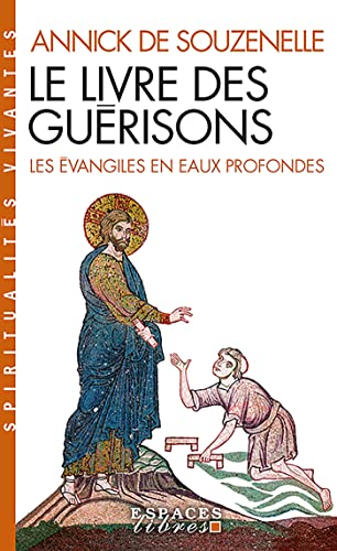 Le Livre des guérisons (Espaces Libres - Spiritualités Vivantes): Les Evangiles en eaux profondes von ALBIN MICHEL