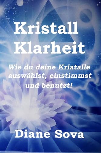 Kristall Klarheit: Wie du deine Kristalle auswählst, einstimmst und benutzt!