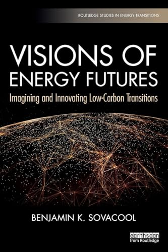 Visions of Energy Futures: Imagining and Innovating Low-Carbon Transitions (Routledge Studies in Energy Transitions)