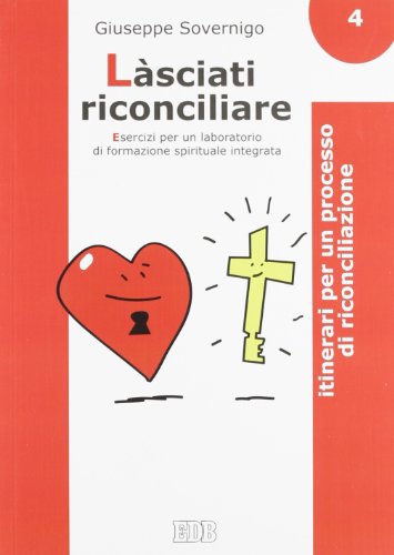 Làsciati riconciliare. Esercizi per un laboratorio di formazione spirituale integrata vol. 4 - Itinerari per un processo di riconciliazione Làsciati riconciliare. Esercizi per un laboratorio di formazione spirituale integrata vol. 4 - Itinerari per un processo di riconciliazione von edb