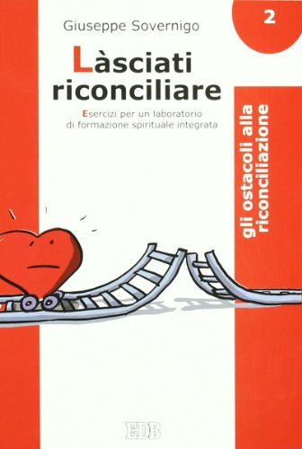 Làsciati riconciliare. Esercizi per un laboratorio di formazione spirituale integrata. Gli ostacoli alla riconciliazione (Vol. 2) (Genitori-figli e formazione) von edb