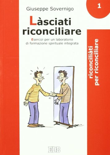 Làsciati riconciliare. Esercizi per un laboratorio di formazione spirituale integrata. Riconciliati per riconciliare (Vol. 1) (Genitori-figli e formazione) von edb