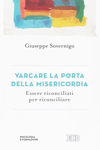 Varcare la porta della misericordia. Essere riconciliati per riconciliare (Psicologia e formazione, Band 53)