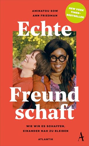 Echte Freundschaft: Wie wir es schaffen, einander nah zu bleiben von Atlantik Verlag