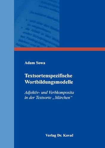 Textsortenspezifische Wortbildungsmodelle: Adjektiv- und Verbkomposita in der Textsorte „Märchen“ (Studien zur Germanistik) von Kovac, Dr. Verlag