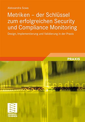 Metriken - der Schlüssel zum erfolgreichen Security und Compliance Monitoring: Design, Implementierung und Validierung in der Praxis von Springer