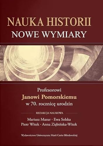 Nauka historii Nowe wymiary: Janowi Pomorskiemu w 70. rocznicę uodzin von UMCS