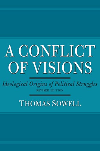 A Conflict Of Visions: Ideological Origins of Political Struggles A Conflict Of Visions: Ideological Origins of Political Struggles