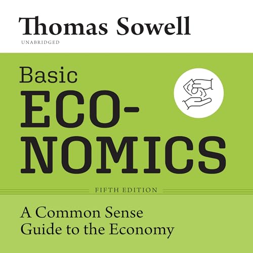 Basic Economics: A Common Sense Guide to the Economy Basic Economics: A Common Sense Guide to the Economy