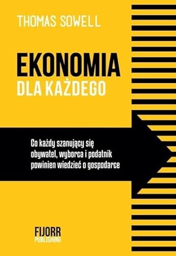 Ekonomia dla każdego: Co każdy szanujący się obywatel, wyborca i podatnik powinien wiedzieć o gospodarce