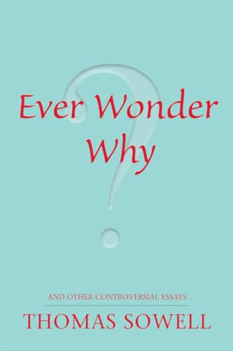 Ever Wonder Why?: And Other Controversial Essays (Hoover Institution Press Publication)
