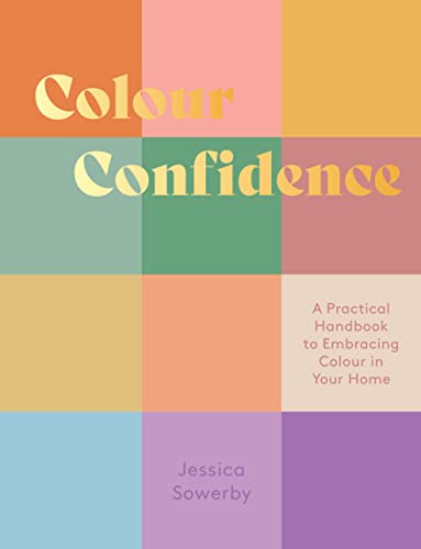 Colour Confidence: A Practical Handbook to Embracing Colour in Your Home