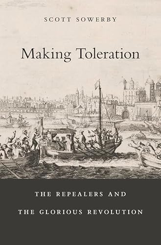 Making Toleration: The Repealers and the Glorious Revolution (Harvard Historical Studies, 181)