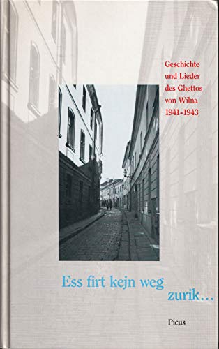 Ess firt kejn weg zurik...: Geschichte und Lieder des Ghettos von Wilna 1941-1943: Geschichte und Lieder des Ghettos von Wilna 1941-1943. Vorw. v. Simon Wiesenthal