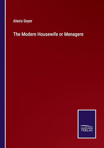 The Modern Housewife or Menagere von Salzwasser Verlag