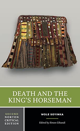 Death and the King's Horseman: Authoritative Text Backgrounds and Contexts the Play on Stage Criticism (Norton Critical Editions)
