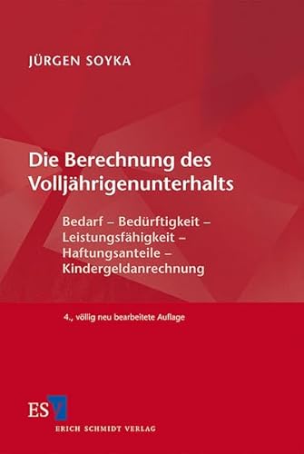 Die Berechnung des Volljährigenunterhalts: Bedarf - Bedürftigkeit - Leistungsfähigkeit - Haftungsanteile - Kindergeldanrechnung