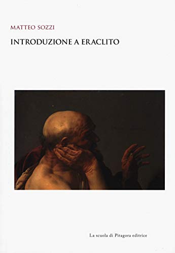 Introduzione a Eraclito (Biblioteca di studi umanistici) von La Scuola di Pitagora