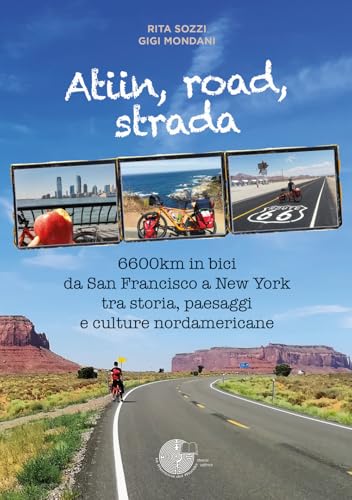 Atiin, road, strada. 6600km in bici da San Francisco a New York tra storia, paesaggi e culture nordamericane von La Memoria del Mondo