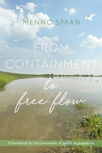 From Containment to Free Flow: A handbook for the innovation of public organisations von Warden Press