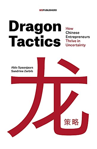 Dragon Tactics: How Chinese Entrepreneurs Thrive in Uncertainty von BIS Publishers bv