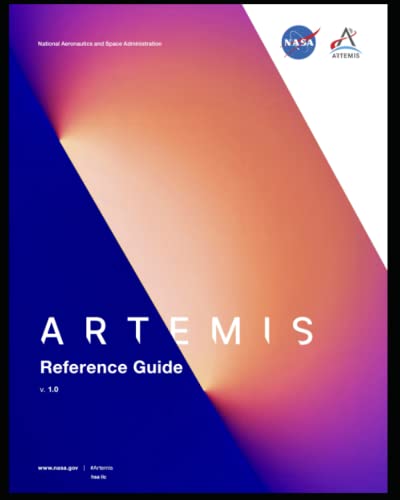 ARTEMIS REFERENCE GUIDE (Updated 2022 - Printed in COLOR): NASA's MOON to MARS Program Guide