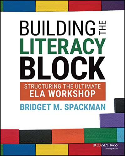 Building the Literacy Block: Structuring the Ultimate Ela Workshop von Jossey-Bass Inc Pub
