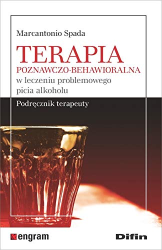 Terapia poznawczo-behawioralna w leczeniu problemowego picia alkoholu: Podręcznik terapeuty (ENGRAM) von Difin