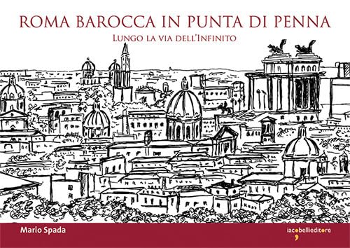 Roma barocca in punta di penna. Lungo la via dell'infinito (Parliamone) von Iacobellieditore