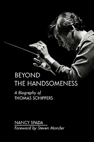 Beyond the Handsomeness: A Biography of Thomas Schippers von Universal Publishers