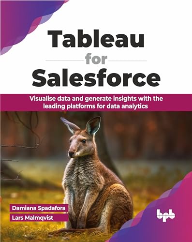 Tableau for Salesforce: Visualise data and generate insights with the leading platforms for data analytics (English Edition) von BPB Publications