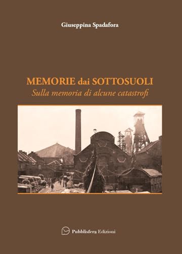 Memorie dai sottosuoli. Sulla memoria di alcune catastrofi Memorie dai sottosuoli. Sulla memoria di alcune catastrofi von Pubblisfera