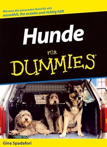 Hunde für Dummies: Wie man den passenden Hund für sich auswählt, ihn erzieht und richtig hält