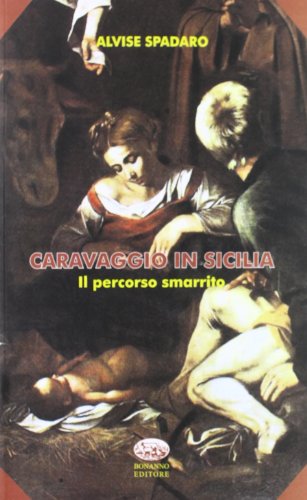 Caravaggio in Sicilia. Il percorso smarrito (Scaffale del nuovo millennio) von Bonanno