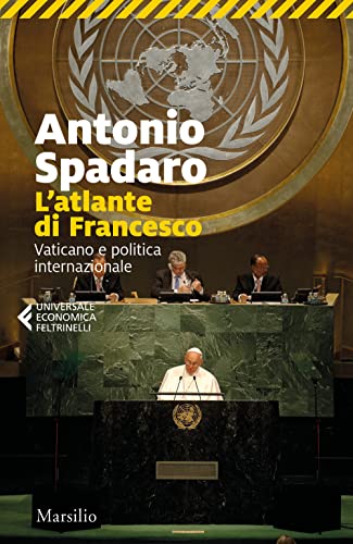 L'atlante di Francesco. Vaticano e politica internazionale (Universale economica Feltrinelli) von Marsilio