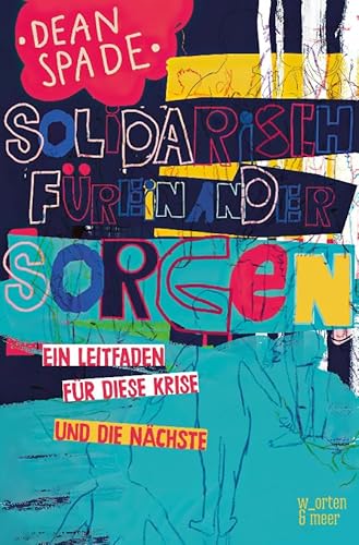 Solidarisch füreinander sorgen: Ein Leitfaden für diese Krise und die nächste